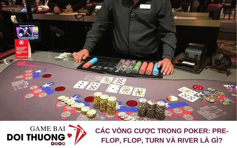 Các Vòng Cược Trong Poker: Pre-flop, Flop, Turn Và River Là Gì?