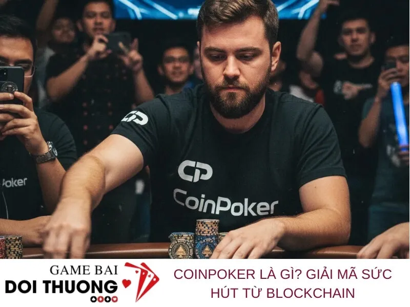 CoinPoker là gì Giải mã sức hút từ Blockchain