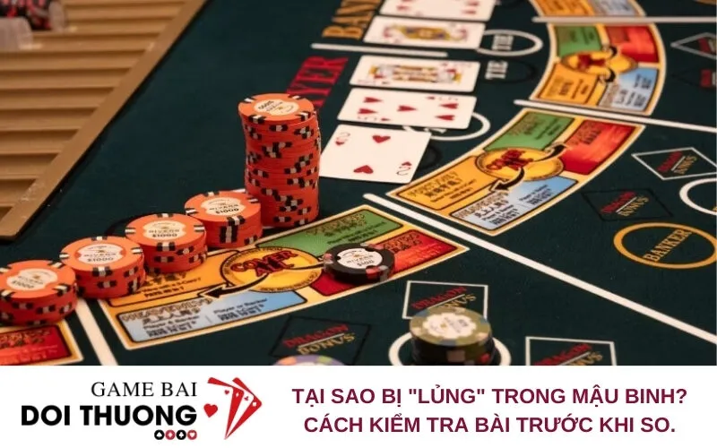 Tại Sao Bị "Lủng" Trong Mậu Binh? Cách Kiểm Tra Bài Trước Khi So.