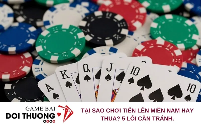 Tại Sao Chơi Tiến Lên Miền Nam Hay Thua? 5 Lỗi Cần Tránh.